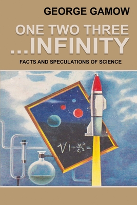 One Two Three . . . Infinity: Facts and Speculations of Science By George Gamow Cover Image