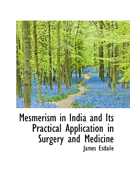 Mesmerism in India and Its Practical Application in Surgery and Medicine Cover Image