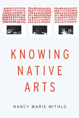 Knowing Native Arts By Nancy Marie Mithlo Cover Image