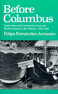 Before Columbus: Exploration and Colonisation from the Mediterranean to the Atlantic, 1229-1492 (Middle Ages)