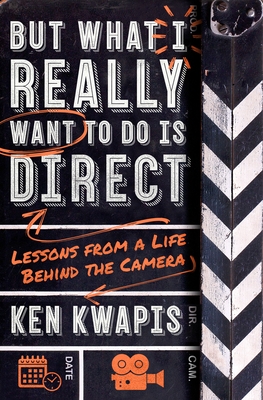 But What I Really Want to Do Is Direct: Lessons from a Life Behind the Camera Cover Image