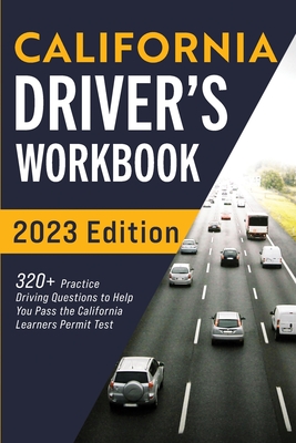 California Driver's Workbook: 320+ Practice Driving Questions to Help You Pass the California Learner's Permit Test Cover Image