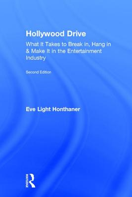 Hollywood Drive: What it Takes to Break in, Hang in & Make it in the Entertainment Industry By Eve Light Honthaner Cover Image