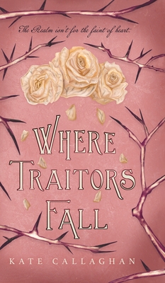 Where Traitors Fall: An Epic Dark Fantasy Sequel By Kate Callaghan Cover Image