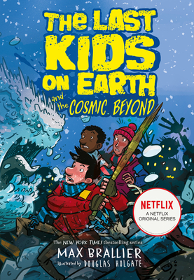 Front cover of The Last Kids on Earth and the Cosmic Beyond by Max Brallier, illustrated by Douglas Holgate