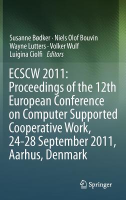 Ecscw 2011: Proceedings of the 12th European Conference on Computer Supported Cooperative Work, 24-28 September 2011, Aarhus Denmark