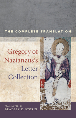 Gregory of Nazianzus's Letter Collection: The Complete Translation (Christianity in Late Antiquity #7) Cover Image