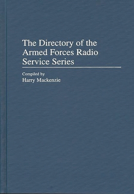 The Directory of the Armed Forces Radio Service Series (Discographies #82) By Harry MacKenzie Cover Image