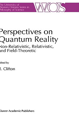 Perspectives on Quantum Reality: Non-Relativistic, Relativistic, and Field-Theoretic By R. K. Clifton (Editor) Cover Image