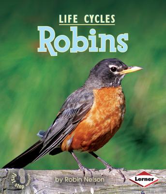 Robins (First Step Nonfiction -- Animal Life Cycles)