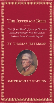 The Jefferson Bible, Smithsonian Edition: The Life and Morals of Jesus of Nazareth Cover Image