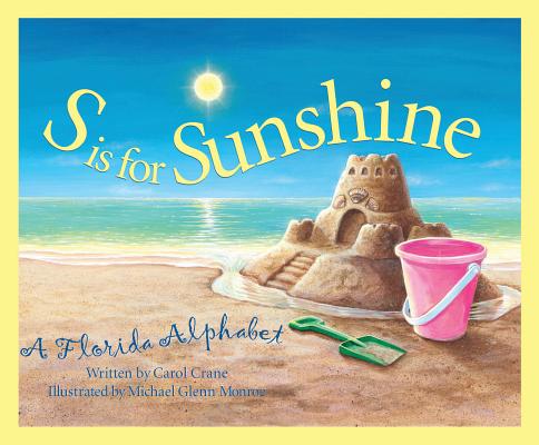 S is for Sunshine: A Florida Alphabet (Discover America State by State) By Carol Crane, Michael Glenn Monroe (Illustrator) Cover Image