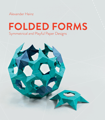 Folded Forms: Symmetrical and Playful Paper Designs By Alexander Heinz Cover Image