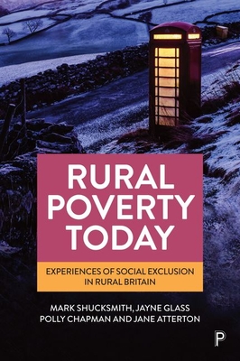 Rural Poverty Today: Experiences of Social Exclusion in Rural Britain By Mark Shucksmith, Jayne Glass, Polly Chapman Cover Image