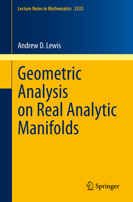Geometric Analysis on Real Analytic Manifolds (Lecture Notes in Mathematics #2333)