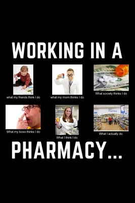 Working In A Pharmacy...: Funny Meme Pharmacist Notebook Gift Idea For  Amazing Hard Working Employee - 120 Pages (6