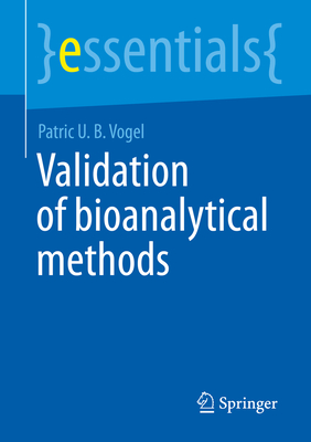 Validation of Bioanalytical Methods (Essentials) By Patric U. B. Vogel Cover Image