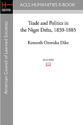 Trade and Politics in the Niger Delta, 1830-1885 Cover Image