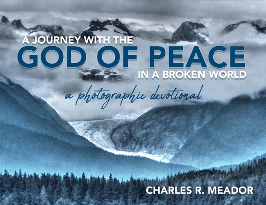 A Journey with the God of Peace in a Broken World: A Photographic Devotional Cover Image