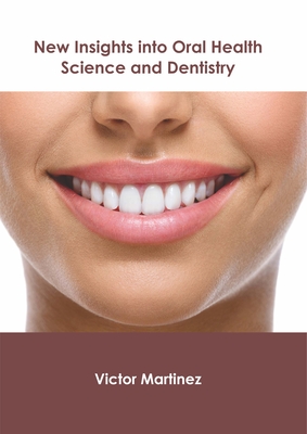 New Insights Into Oral Health Science and Dentistry By Victor Martinez (Editor) Cover Image
