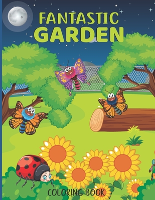 Fantastic gardens Coloring Book: Flowers, Animals, and Floral Adventure Green nature Relaxation activity book Cover Image