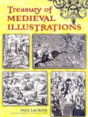 Treasury of Medieval Illustrations (Dover Pictorial Archives) By Paul LaCroix, Carol Belanger Grafton (Selected by) Cover Image