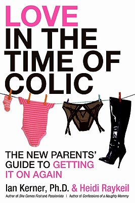 Love in the Time of Colic: The New Parents' Guide to Getting It On Again Cover Image