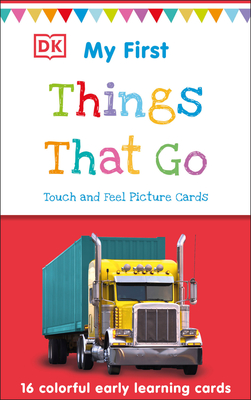 My First Touch and Feel Picture Cards: Things That Go (My First Board Books) By DK Cover Image