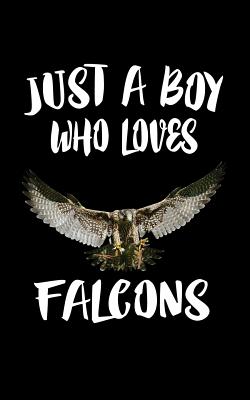 Just A Boy Who Loves Falcons: Animal Nature Collection Cover Image