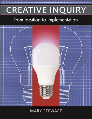Creative Inquiry: From Ideation to Implementation By Mary Stewart Cover Image