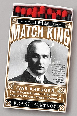 The Match King: Ivar Kreuger, The Financial Genius Behind a Century of Wall Street Scandals Cover Image