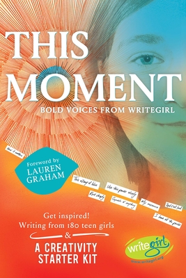 This Moment: Bold Voices from Writegirl Cover Image
