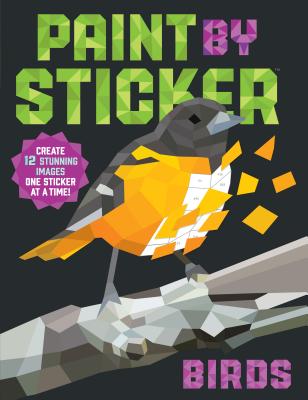 Paint by Sticker: Birds: Create 12 Stunning Images One Sticker at a Time! Cover Image