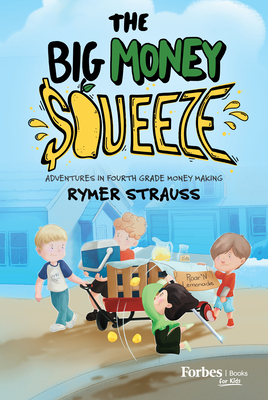 The Big Money Squeeze: Adventures in Fourth Grade Money Making By Rymer Strauss Cover Image