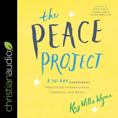 The Peace Project: A 30-Day Experiment Practicing Thankfulness, Kindness, and Mercy By Kay Wills Wyma, Lisa Larsen (Read by) Cover Image