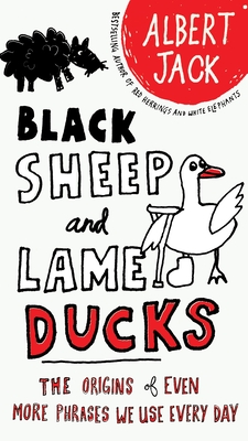 Black Sheep and Lame Ducks: The Origins of Even More Phrases We Use Every Day Cover Image