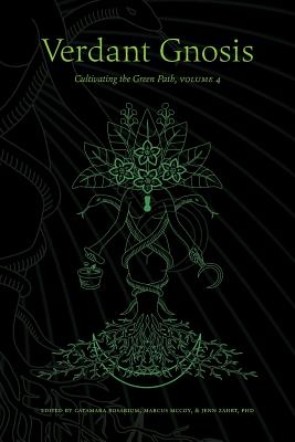 Verdant Gnosis: Cultivating the Green Path, Volume 4 (Viridis Genii Editions #4) By Catamara Rosarium (Editor), Marcus McCoy (Editor), Jenn Zahrt (Editor) Cover Image