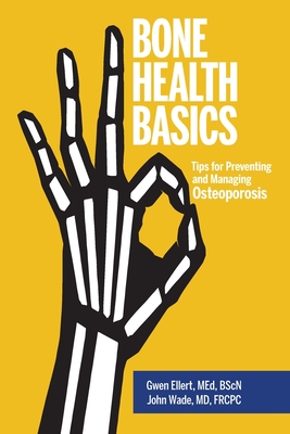 Bone Health Basics: Tips for Preventing and Managing Osteoporosis By Gwen Ellert, John Wade Cover Image