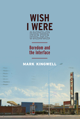 Wish I Were Here: Boredom and the Interface Cover Image