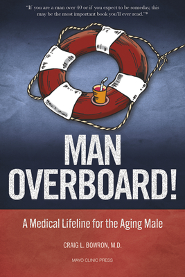 Man Overboard!: A Medical Lifeline for the Aging Male By Dr. Craig Bowron, MD, FACP Cover Image