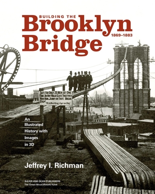 Building the Brooklyn Bridge, 1869-1883: An Illustrated History, with Images in 3D Cover Image