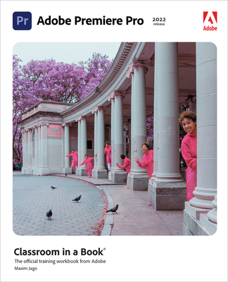 Adobe Premiere Pro Classroom in a Book (2022 Release) (Classroom in a Book (Adobe)) By Maxim Jago Cover Image