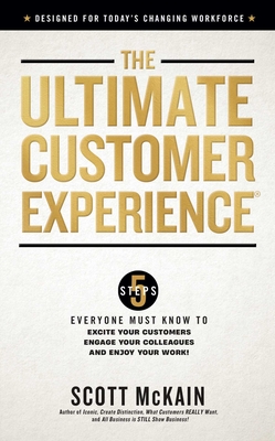 The Ultimate Customer Experience: 5 Steps Everyone Must Know to Excite Your Customers, Engage Your Colleagues, and Enjoy Your Work Cover Image