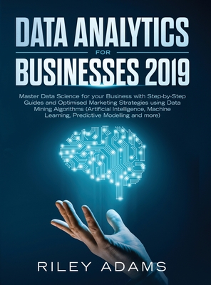 Cover for Data Analytics for Businesses 2019: Master Data Science with Optimised Marketing Strategies using Data Mining Algorithms (Artificial Intelligence, Mac