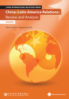 China - Latin America Relations: Review and Analysis (Volume 1) (China International Relations) Cover Image