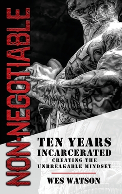Non-Negotiable: Ten Years Incarcerated- Creating the Unbreakable Mindset Cover Image