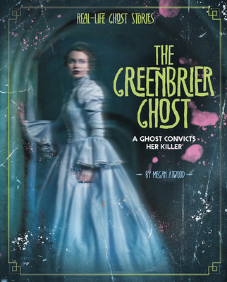 The Greenbrier Ghost: A Ghost Convicts Her Killer (Real-Life Ghost Stories)
