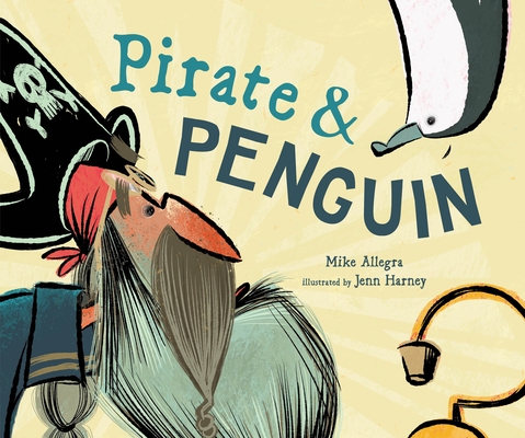 Pirate & Penguin By Mike Allegra, Jenn Harney (Illustrator) Cover Image