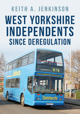 West Yorkshire Independents Since Deregulation By Keith A. Jenkinson Cover Image