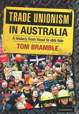 Trade Unionism in Australia: A History from Flood to Ebb Tide By Tom Bramble Cover Image